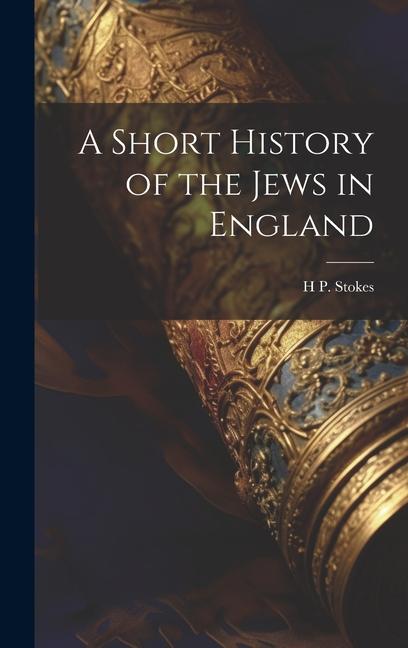 Buch A Short History of the Jews in England H P. 1849-1931 Stokes