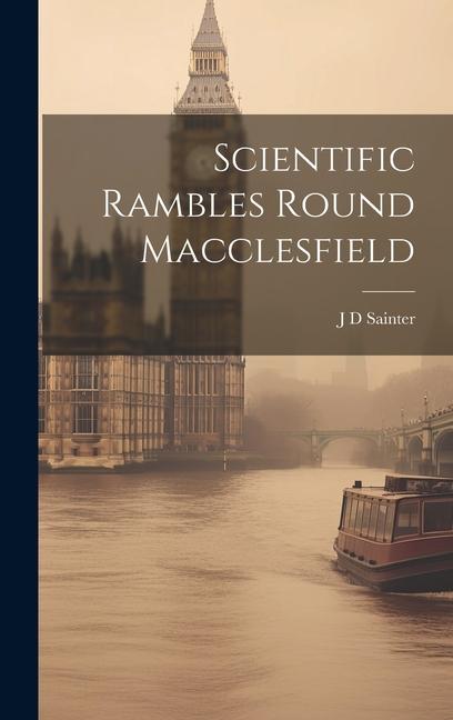 Knjiga Scientific Rambles Round Macclesfield J D Sainter
