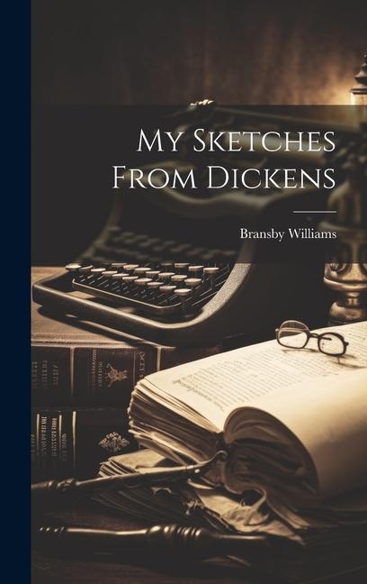 Buch My Sketches From Dickens Bransby Williams
