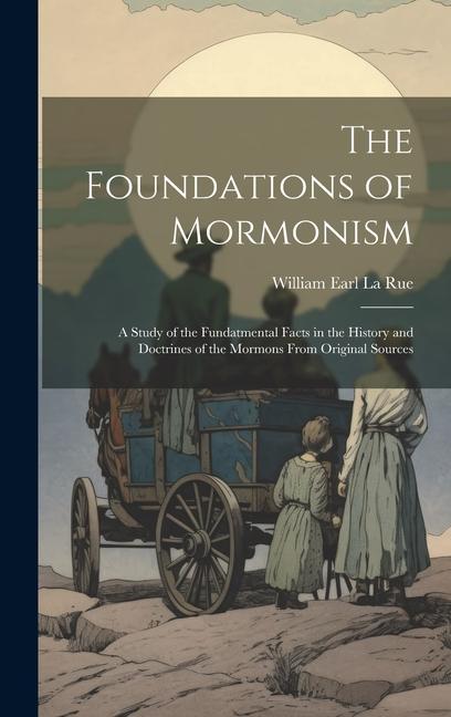 Kniha The Foundations of Mormonism; a Study of the Fundatmental Facts in the History and Doctrines of the Mormons From Original Sources 