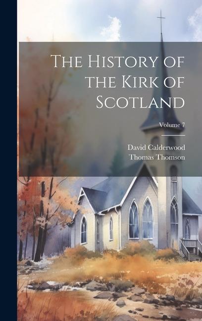 Kniha The History of the Kirk of Scotland; Volume 7 David Calderwood