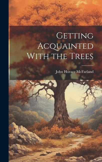 Knjiga Getting Acquainted With the Trees John Horace 1859-1948 McFarland