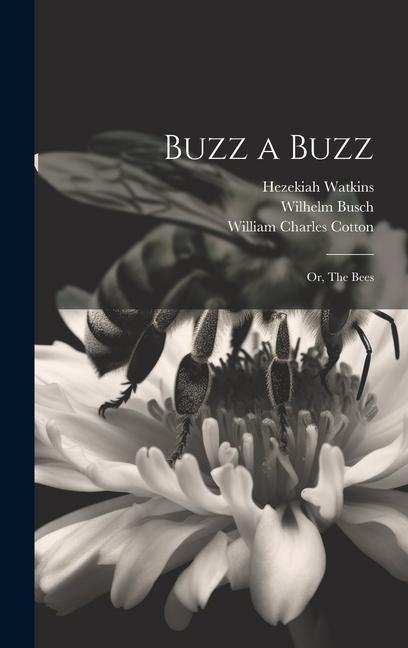 Knjiga Buzz a Buzz: Or, The Bees William Charles Cotton