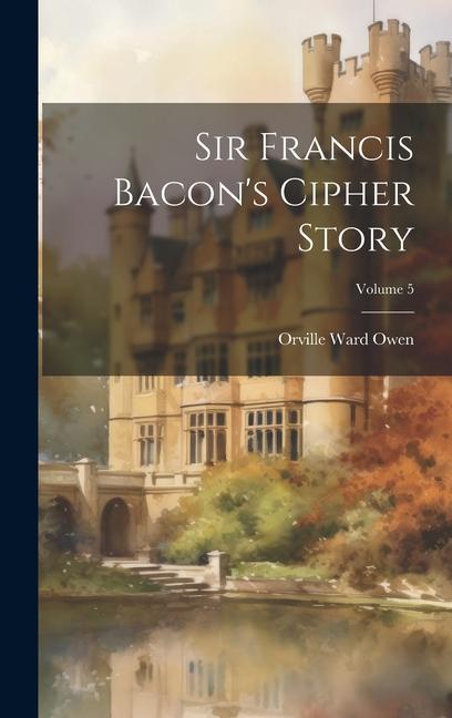 Knjiga Sir Francis Bacon's Cipher Story; Volume 5 Orville Ward Owen