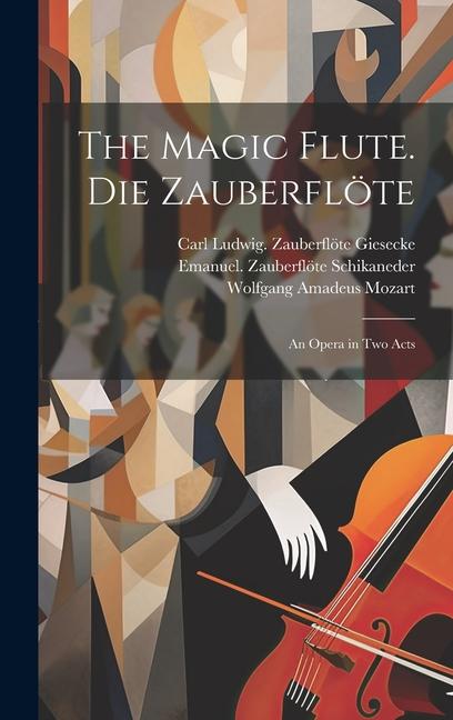 Knjiga The magic flute. Die Zauberflöte; an opera in two acts Emanuel Schikaneder