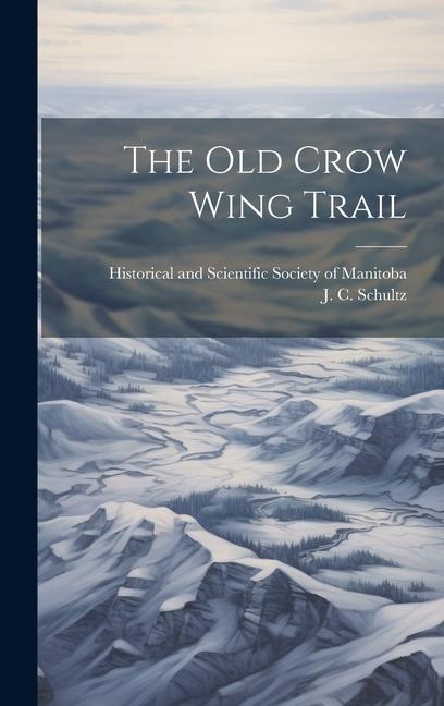 Knjiga The old Crow Wing Trail Historical and Scientific Society of