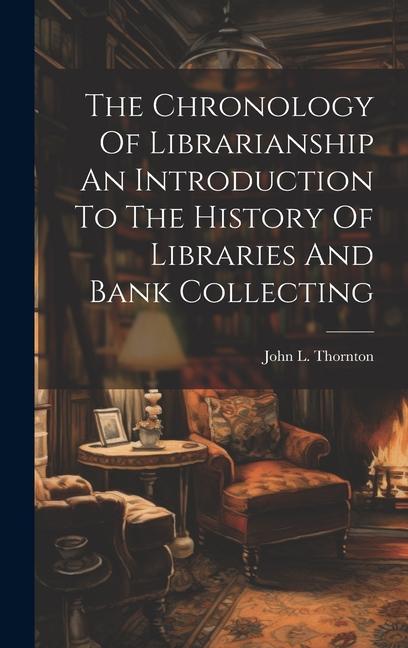 Książka The Chronology Of Librarianship An Introduction To The History Of Libraries And Bank Collecting 