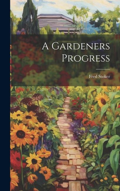 Knjiga A Gardeners Progress Fred Stoker