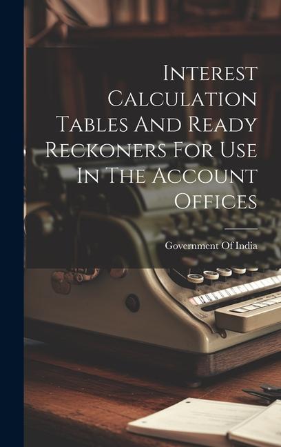 Kniha Interest Calculation Tables And Ready Reckoners For Use In The Account Offices 