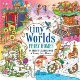 Kniha Tiny Worlds: Fairy Homes: An Artist's Coloring Book of Whimsical Miniatures and Dreamy Fairy Abodes 