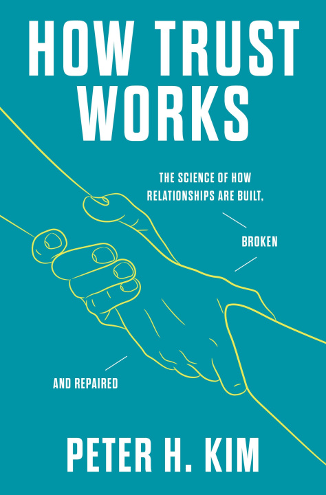 Kniha How Trust Works: The Science of How Relationships Are Built, Broken, and Repaired 