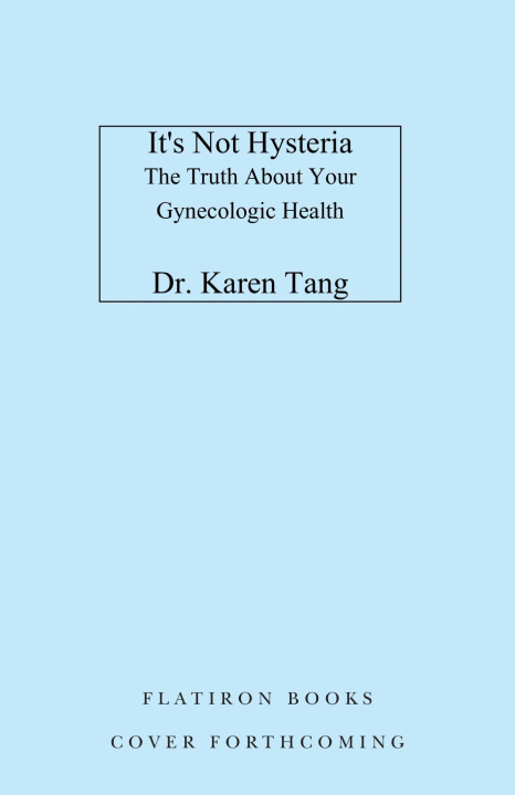 Book It's Not Hysteria: The Truth about Your Gynecologic Health 