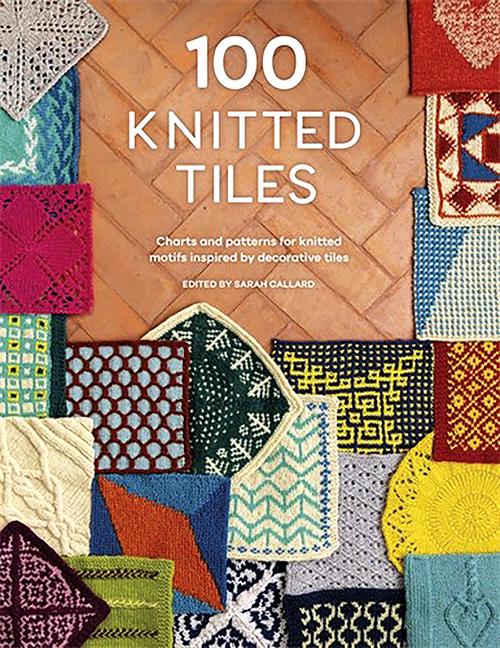 Kniha 100 Knitted Tiles: Charts and Patterns for Knitted Motifs Inspired by Decorative Tiles 