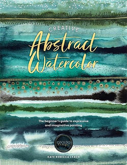 Książka Creative Abstract Watercolor: The Beginner's Guide to Expressive and Imaginative Painting 