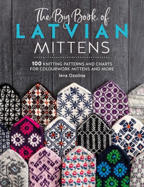 Carte The Big Book of Latvian Mittens: 100 Knitting Patterns for Colourful Latvian Mittens 