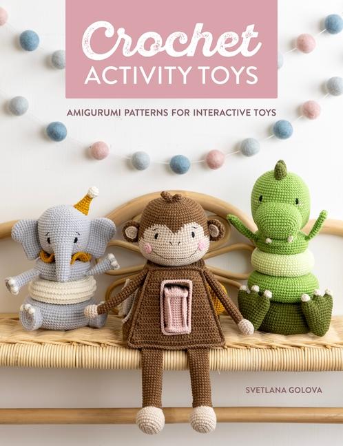 Knjiga Crochet Activity Toys: Amigurumi Patterns for Interactive Toys 