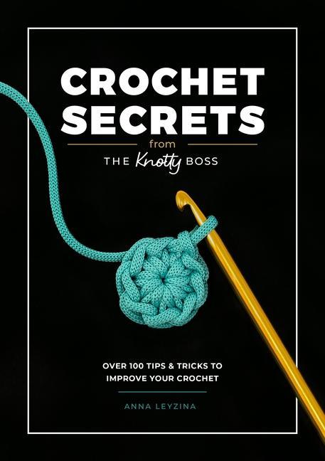 Knjiga Boss Your Crochet: Over 70 Crochet Tips and Tricks from the Knotty Boss 