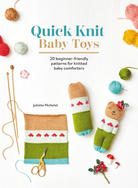 Kniha Quick Knit Baby Toys: 20 Knitting Patterns for Baby Comforters to Cuddle 