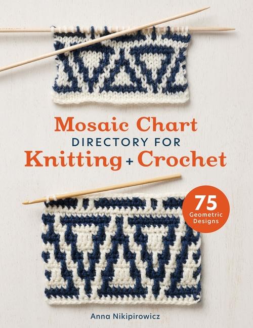 Carte Mosaic Chart Directory for Knitting and Crochet: 75 New Colourwork Designs for Knitters and Crocheters 