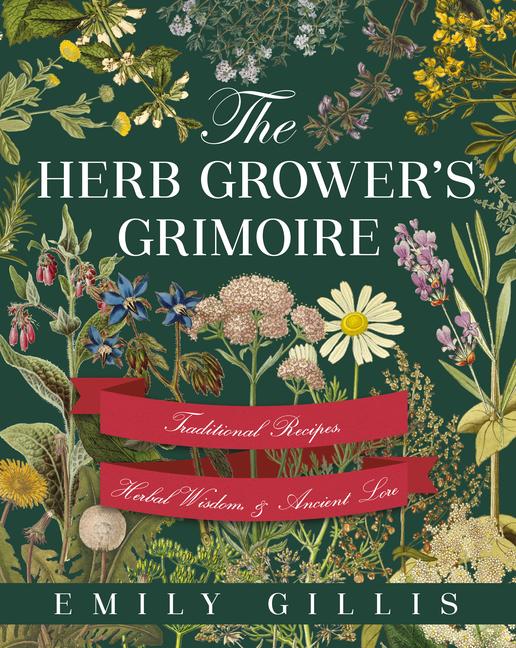 Carte The Herb Grower's Grimoire: Traditional Recipes, Herbal Wisdom, & Ancient Lore 