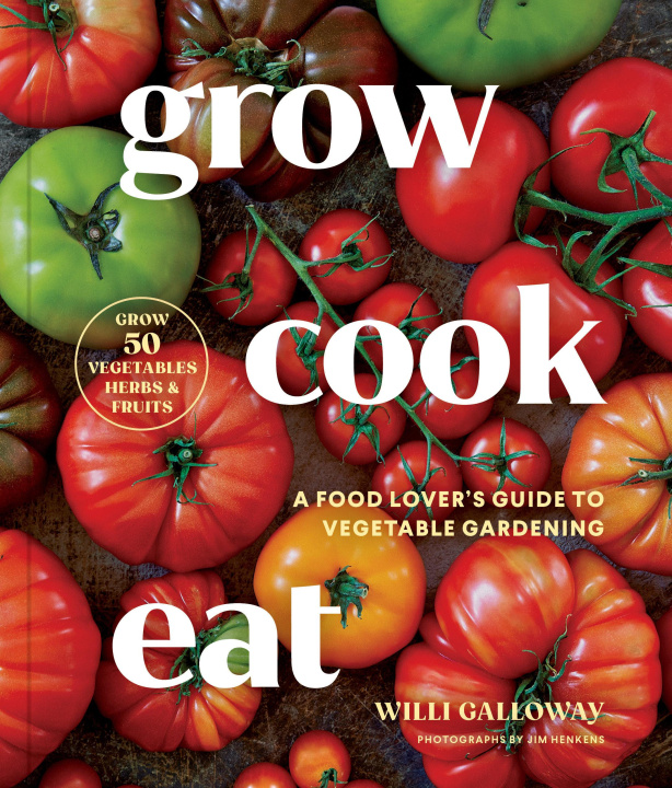 Kniha Grow Cook Eat: A Food Lover's Guide to Vegetable Gardening, Including 50 Recipes, Plus Harvesting and Storage Tips Jim Henkens