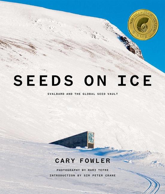 Book Seeds on Ice: Svalbard and the Global Seed Vault: New and Updated Edition Cary Fowler