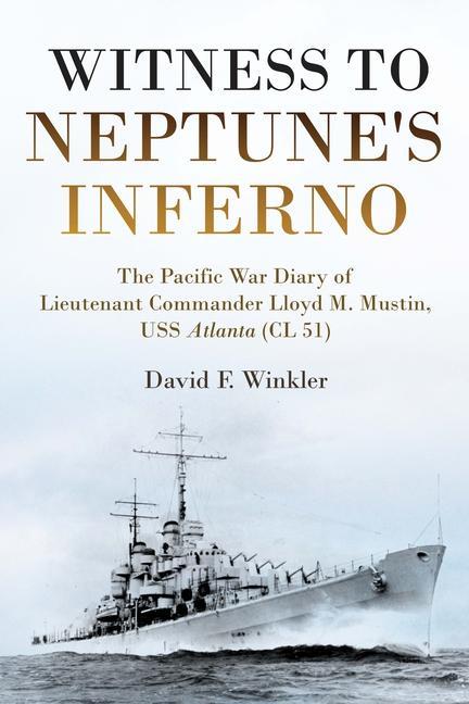 Carte Witness to Neptune's Inferno: The Pacific War Diary of Lieutenant Commander Lloyd M. Mustin, USS Atlanta (CL 51) 