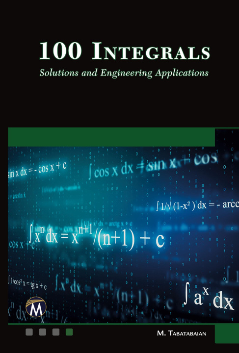 Knjiga 100 Integrals: Solutions and Engineering Applications Mehrzad Tabatabaian