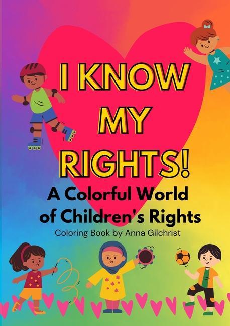 Carte I Know My Rights!: A Colorful World of Children's Rights 