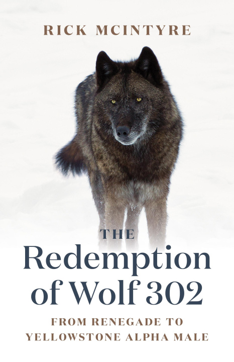 Könyv The Redemption of Wolf 302: From Renegade to Yellowstone Alpha Male 