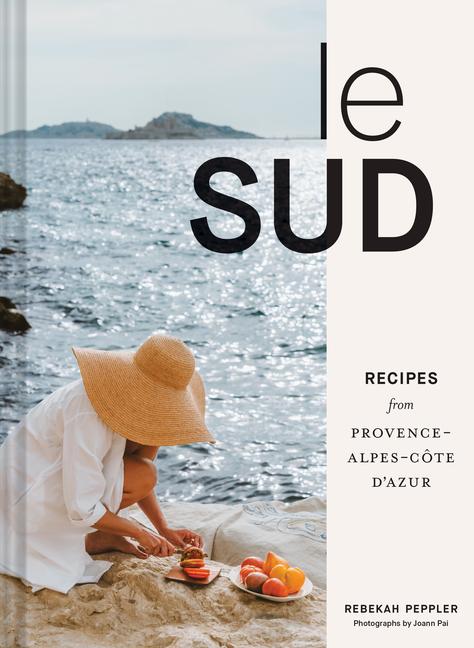 Könyv Le Sud: Recipes + Stories from Provence-Alpes-Côte d'Azur Joann Pai