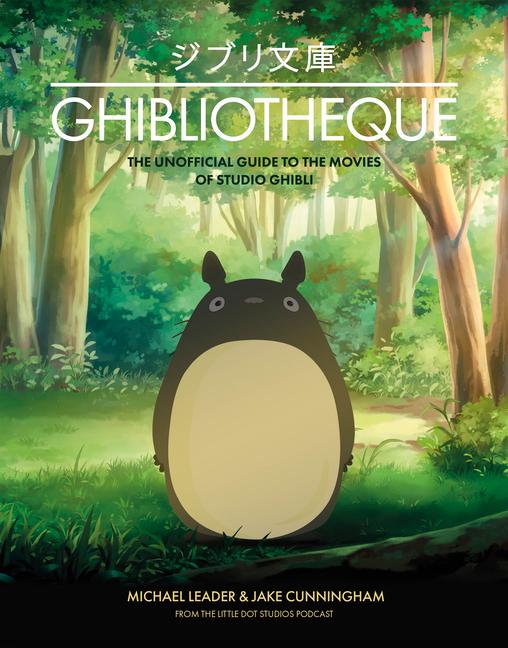 Book Ghibliotheque: The Unofficial Guide to the Movies of Studio Ghibli Jake Cunningham