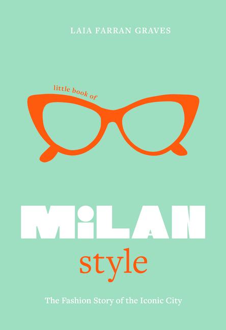 Könyv Little Book of Milan Style: The Fashion History of the Iconic City 