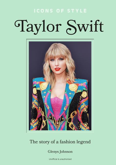 Βιβλίο Icons of Style - Taylor Swift: The Story of a Fashion Icon 