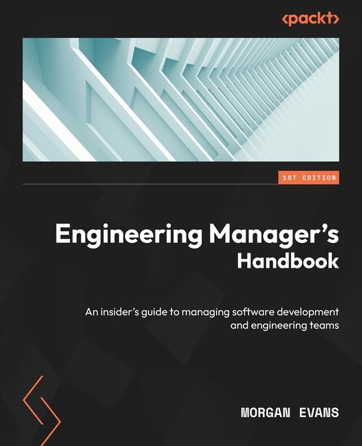 Книга Engineering Manager's Handbook: An insider's guide to managing software development and engineering teams 