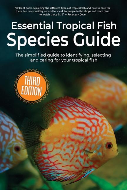 Kniha Essential Tropical Fish Species Guide: The simplified guide to identifying, selecting and caring for your tropical fish 