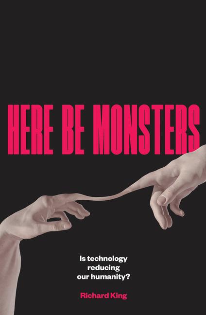 Kniha Here Be Monsters: Is Technology Reducing Our Humanity? 