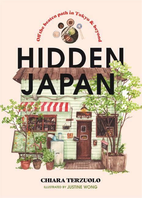 Carte Hidden Japan: Food, Fun & Experiences Off the Beaten Path in Tokyo & Beyond Justine Wong