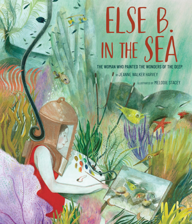 Kniha Else B. in the Sea: The Woman Who Painted the Wonders of the Deep Melodie Stacey