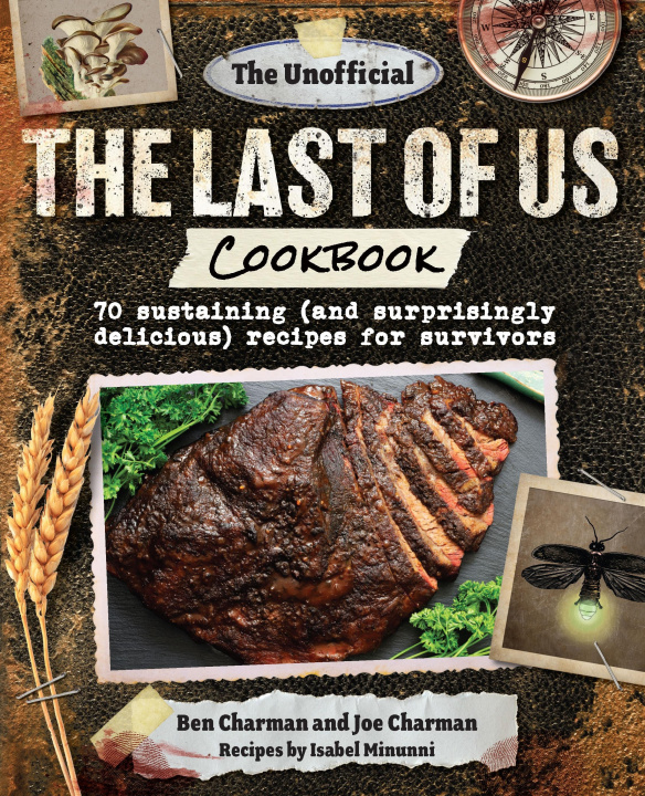 Carte The Unofficial the Last of Us Cookbook: 70 Sustaining (and Surprisingly Delicious) Recipes for Survivors Joe Charman