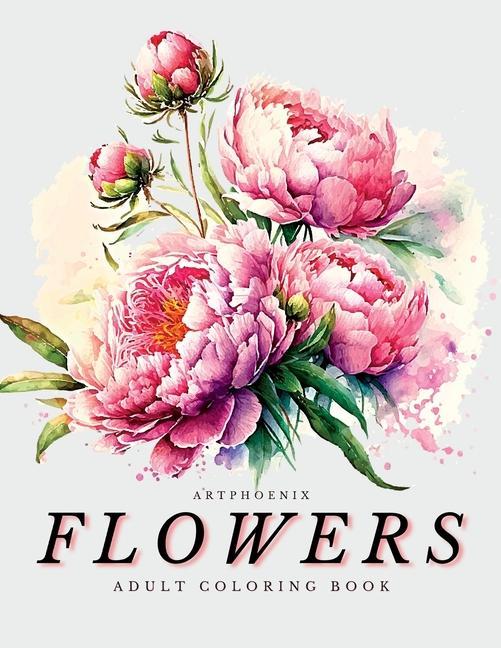 Könyv Flowers Coloring Book - a Botanical Adventure for Nature Lovers and Art Enthusiasts: Stunning Blooming Beauty Illustrations for Relaxation and Mindful 