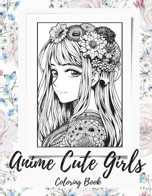 Knjiga Anime Girls Coloring Book For Adults: a Fantasy Anime Girls Coloring Book with Cute and Adorable Girls 