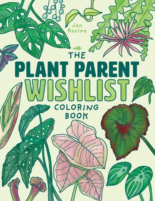 Książka The Plant Parent Wishlist Coloring Book: Love and Care for Extra Amazing Indoor Plants 