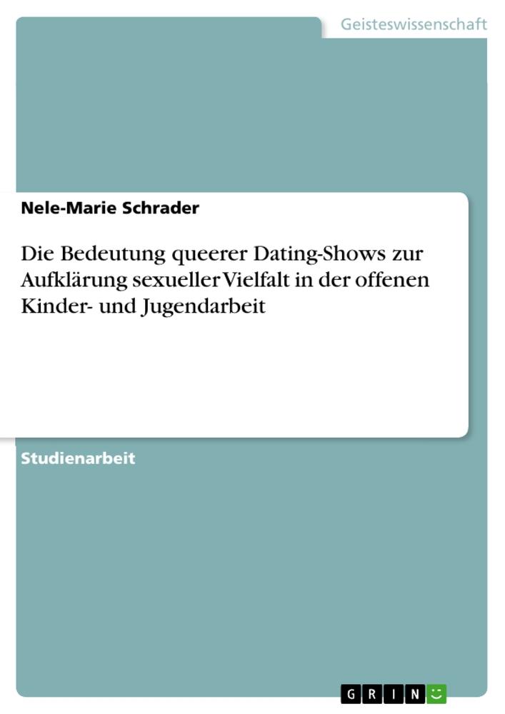 Book Die Bedeutung queerer Dating-Shows zur Aufklärung sexueller Vielfalt in der offenen Kinder- und Jugendarbeit 