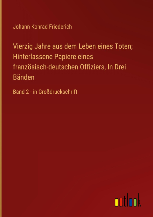 Książka Vierzig Jahre aus dem Leben eines Toten; Hinterlassene Papiere eines französisch-deutschen Offiziers, In Drei Bänden 