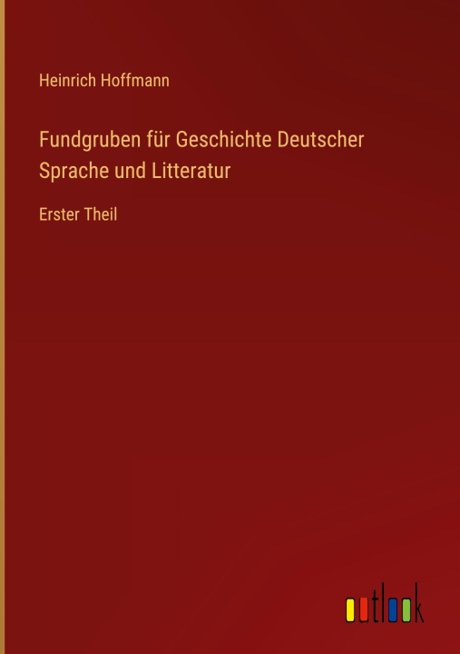 Kniha Fundgruben für Geschichte Deutscher Sprache und Litteratur 