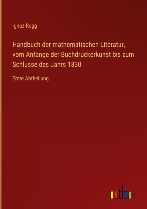 Könyv Handbuch der mathematischen Literatur, vom Anfange der Buchdruckerkunst bis zum Schlusse des Jahrs 1830 