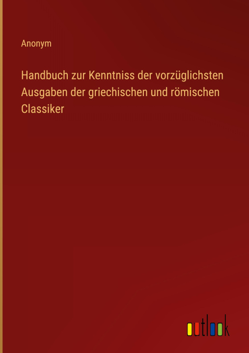 Carte Handbuch zur Kenntniss der vorzüglichsten Ausgaben der griechischen und römischen Classiker 