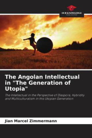 Buch The Angolan Intellectual in "The Generation of Utopia" Jian Marcel Zimmermann
