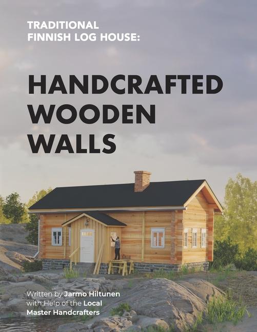 Kniha Traditional Finnish Log House: Handcrafted Wooden Walls 